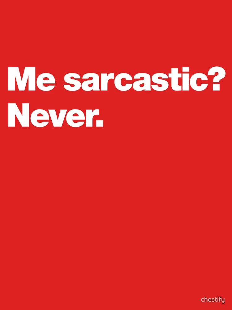 Me sarcastic? Never. Classic T-Shirt