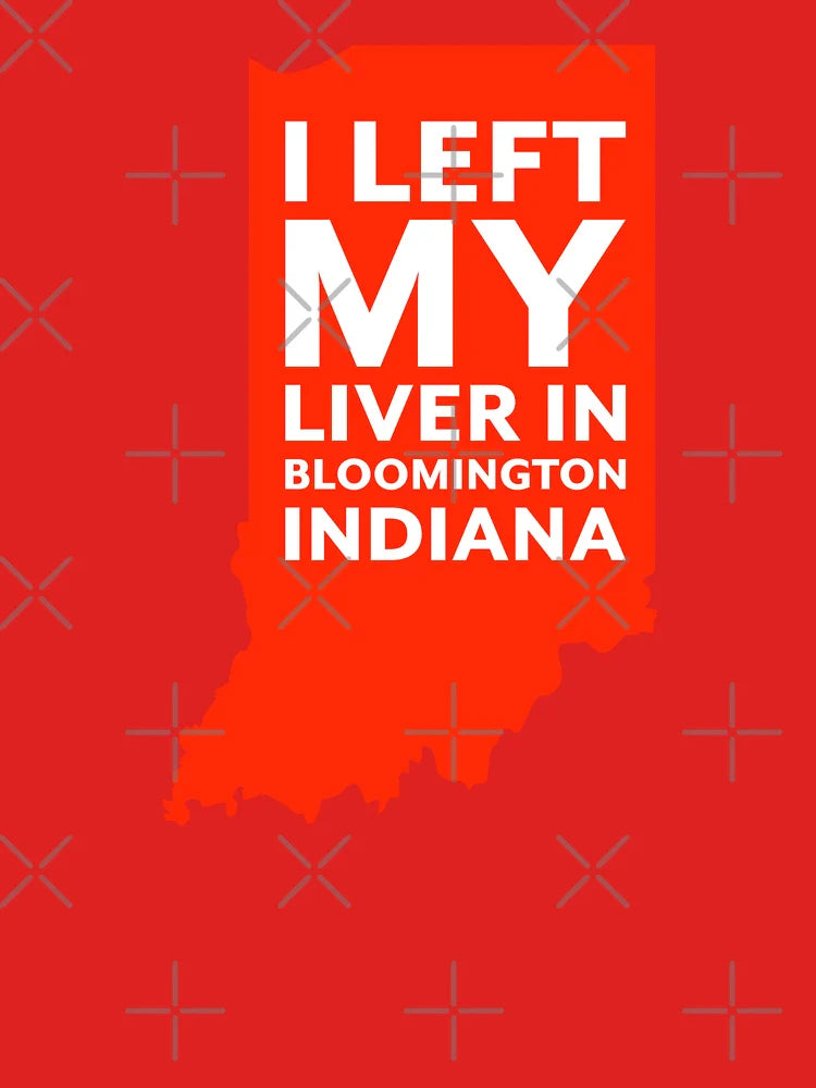 I left my liver in Bloomington Indiana Classic T-Shirt