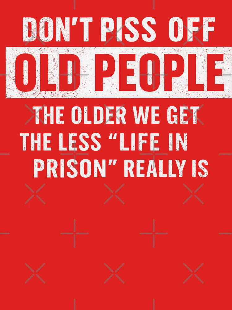 Don’t Piss Off Old People – Funny Senior Threat Classic T-Shirt