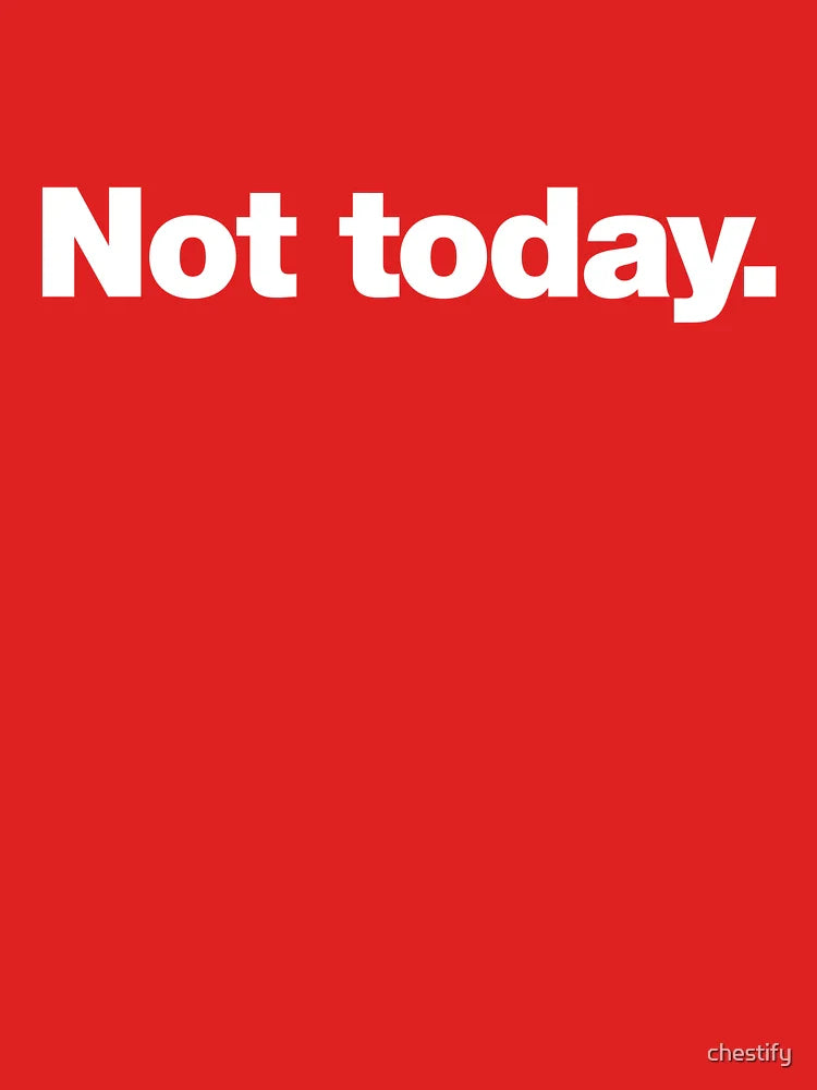 Not today Classic T-Shirt