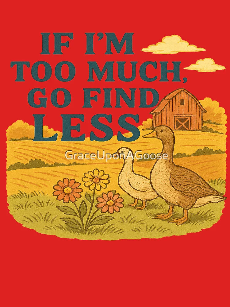 If I’m Too Much, Go Find Less – Southern Sass Goose Design Classic T-Shirt