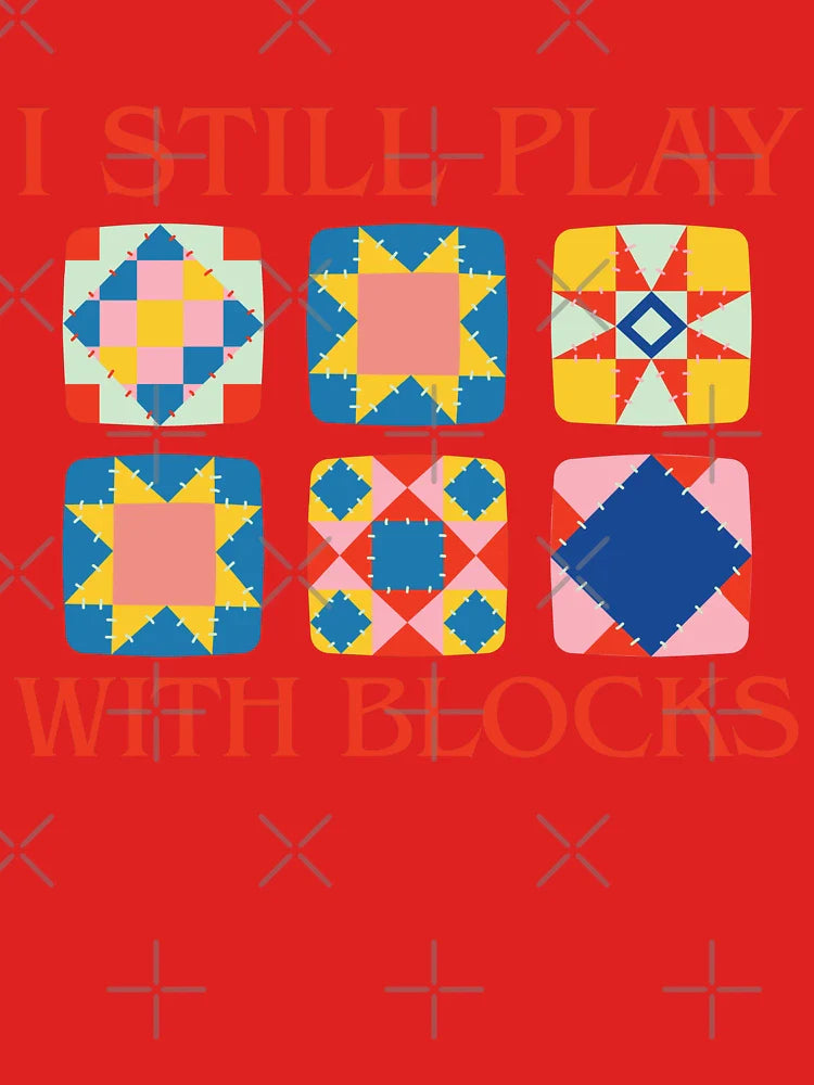 I Still Play With Blocks Quilt Funny Quilting  Classic T-Shirt