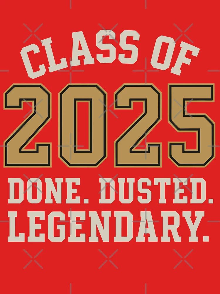 Class of 2025 â€“ Done. Dusted. Legendary. Classic T-Shirt