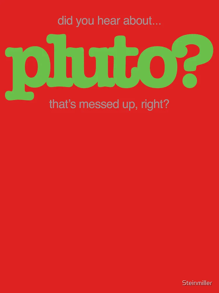 did you hear about Pluto? Classic T-Shirt