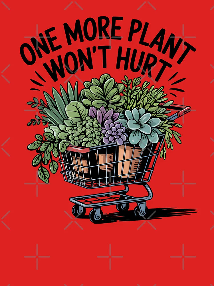One More Plant Won’t Hurt Classic T-Shirt