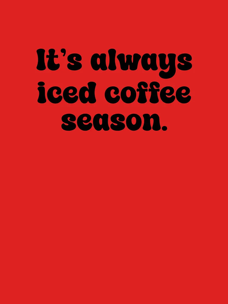 It's always iced coffee season Classic T-Shirt