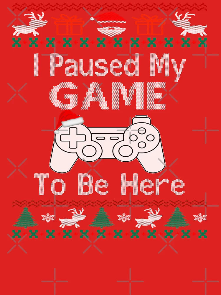I paused my game to be here ugly christmas sweater Classic T-Shirt