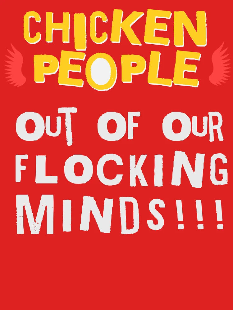 CHICKEN PEOPLE Out Of Our Flocking Minds - Version 2 Classic T-Shirt