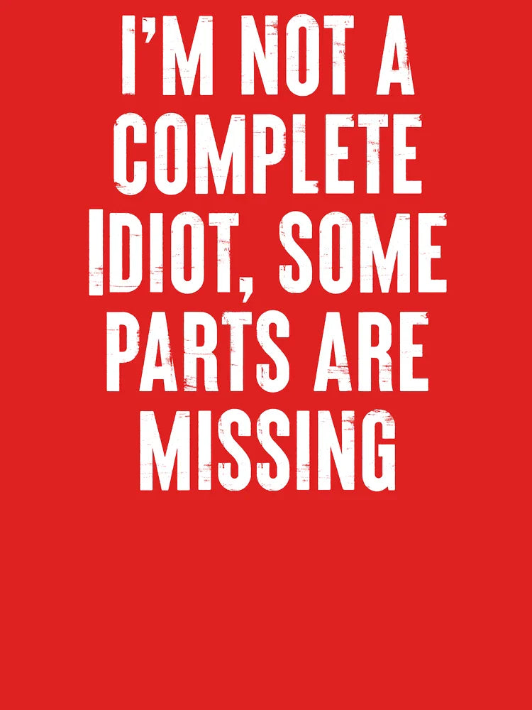 I'm Not Complete Idiot, Some Parts Are Missing - Funny Broken Leg Injury Recovery Joke Classic T-Shirt