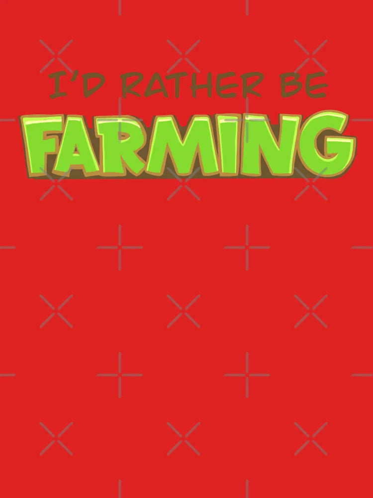 I’d rather be farming Classic T-Shirt