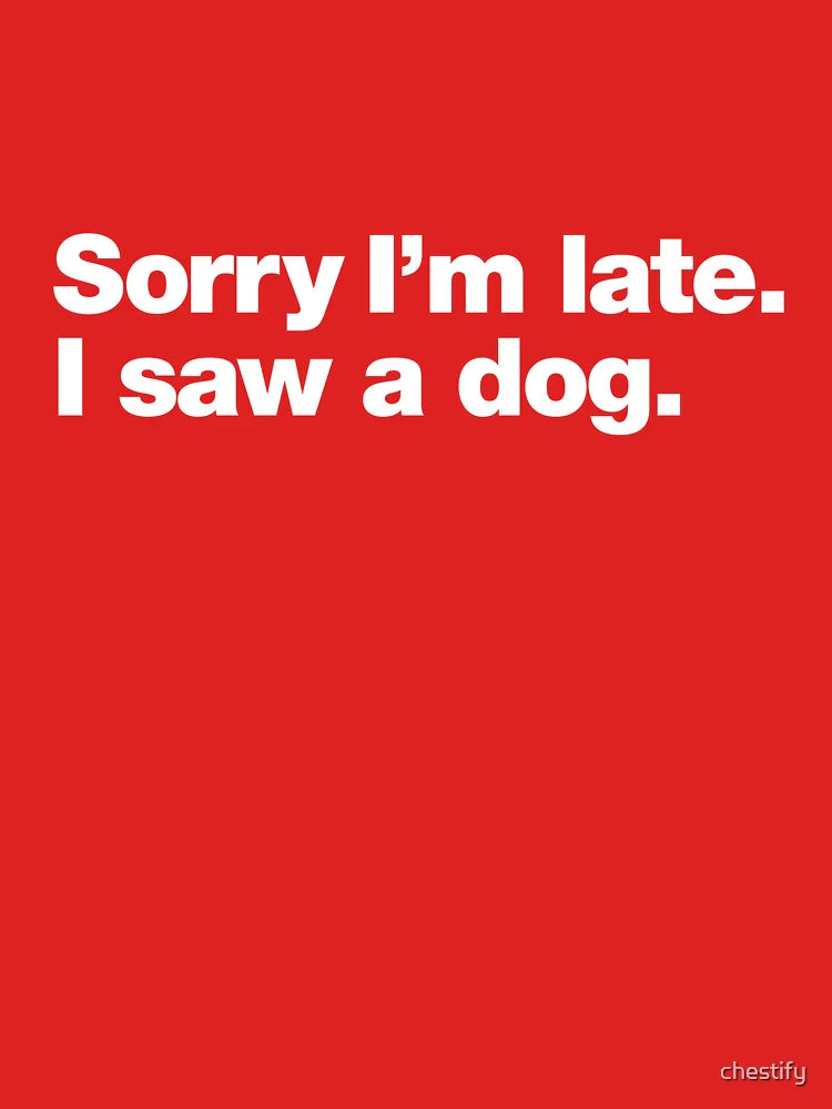 Sorry I'm late. I saw a dog. Classic T-Shirt