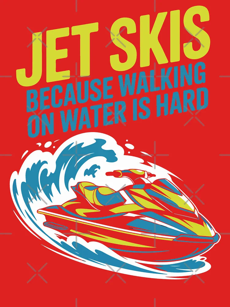 Jet Skis Because Walking On Water Is Hard Water Adventure Fun Ride Classic T-Shirt