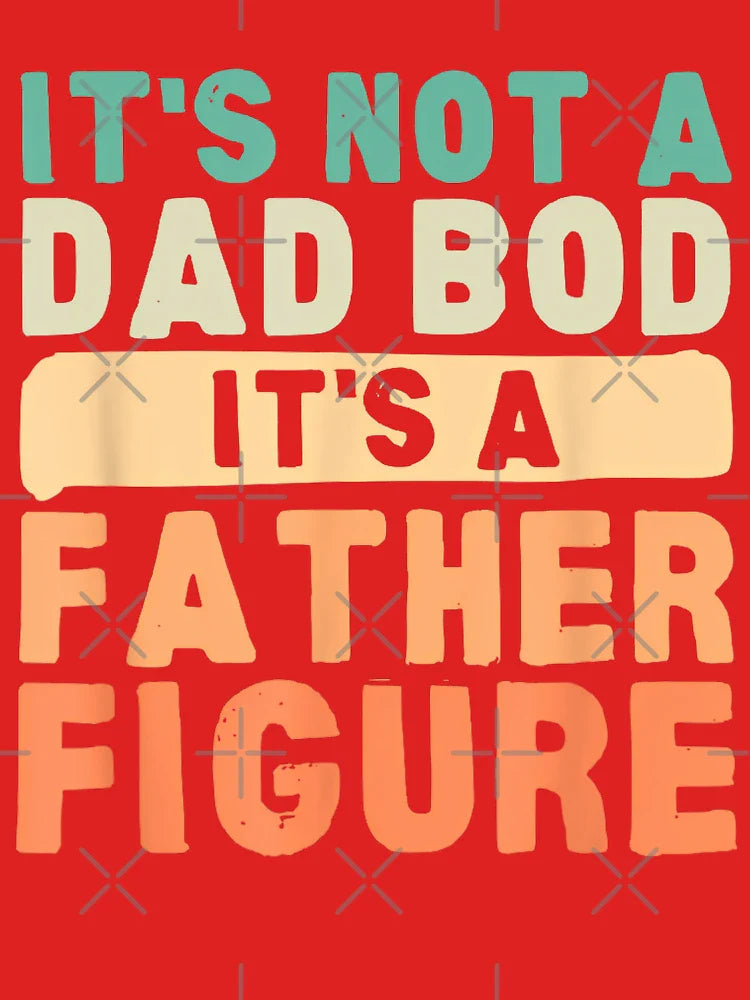 Its Not A Dad Bod Its A Father Figure Funny Classic T-Shirt