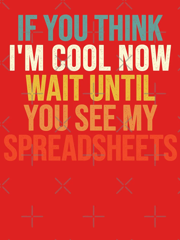 If You Think I'm Cool Now Wait Until You See My Spreadsheets, Accountant  Classic T-Shirt