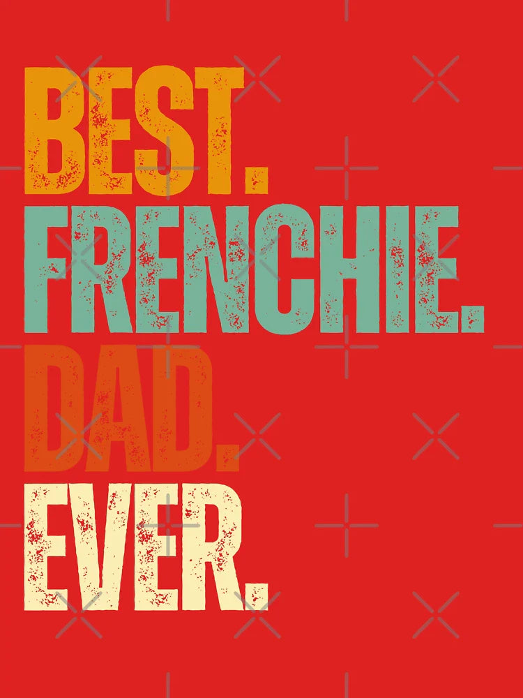 Best Frenchie Dad Ever—Funny Dog Dad Classic T-Shirt