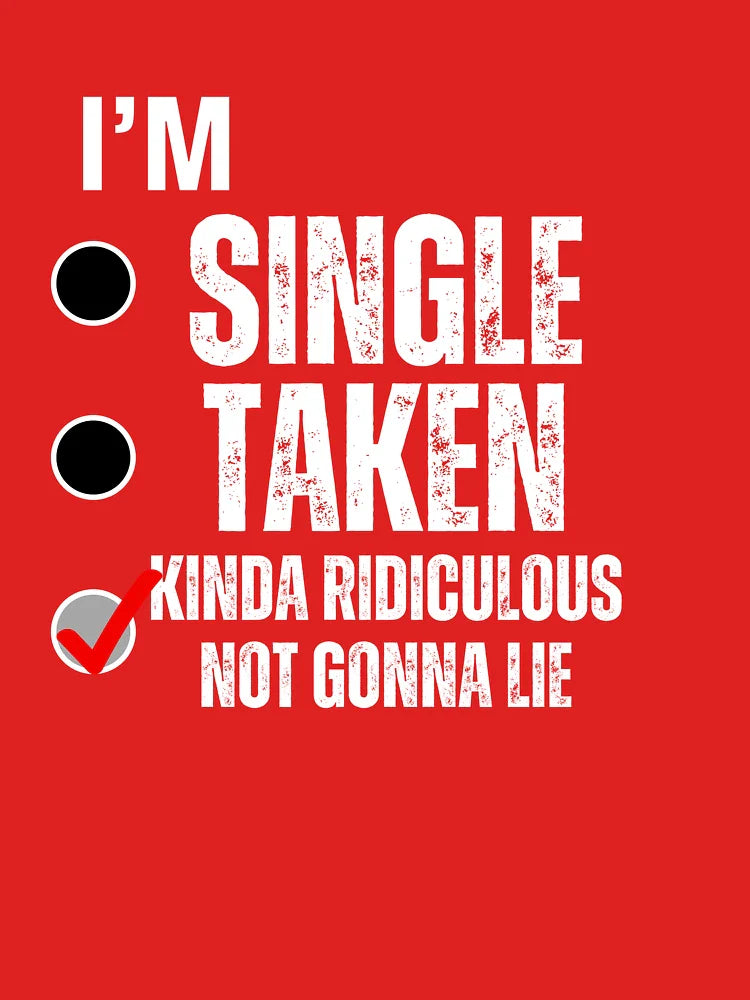 im single taken kinda ridiculous Classic T-Shirt