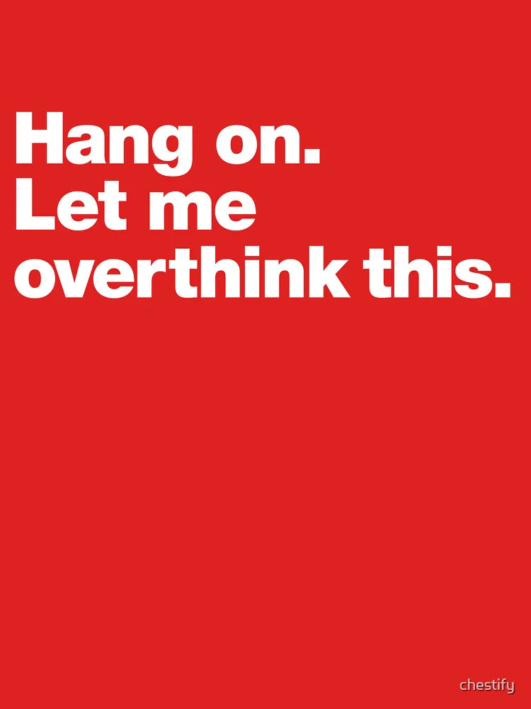 Hang on. Let me overthink this. Classic T-Shirt
