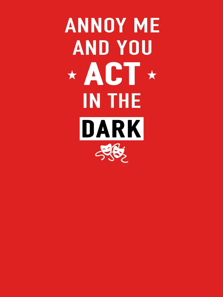 Annoy me and you act in the dark gift Classic T-Shirt