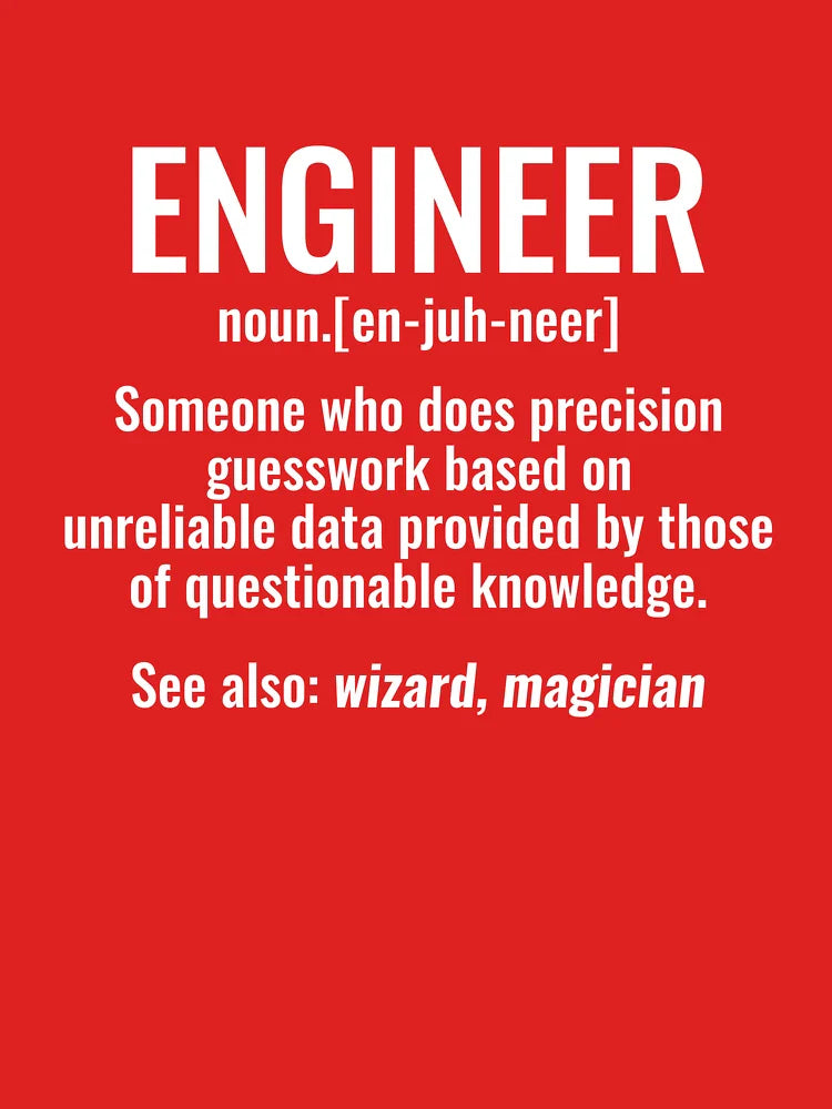 Engineer Someone Who Does Precision Guesswork Based on Unreliable Data Provided by Those of Questionable Knowledge tshirt Classic T-Shirt