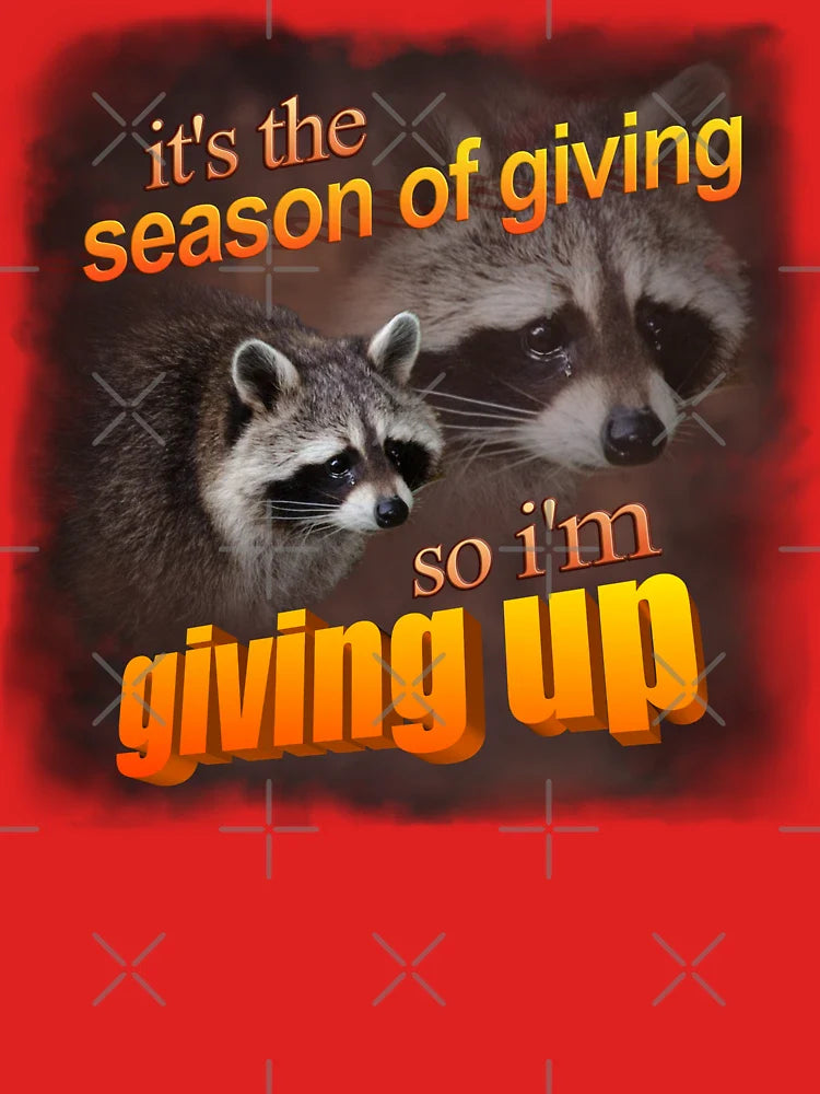 It's the season of giving, so I'm giving up - holiday raccoon Classic T-Shirt