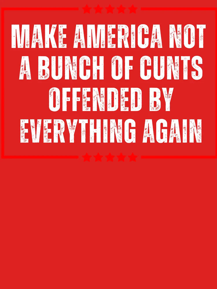 make america not a bunch of cunts offended by everything again Classic T-Shirt