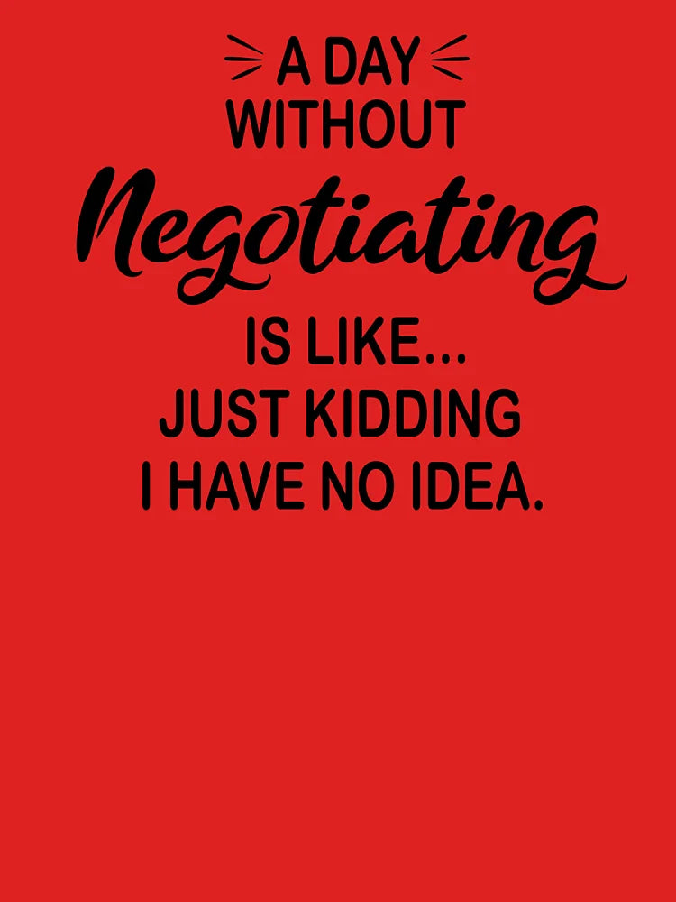 A Day Without Negotiating Is Like Just Kidding - Funny Negotiating Lover Classic T-Shirt
