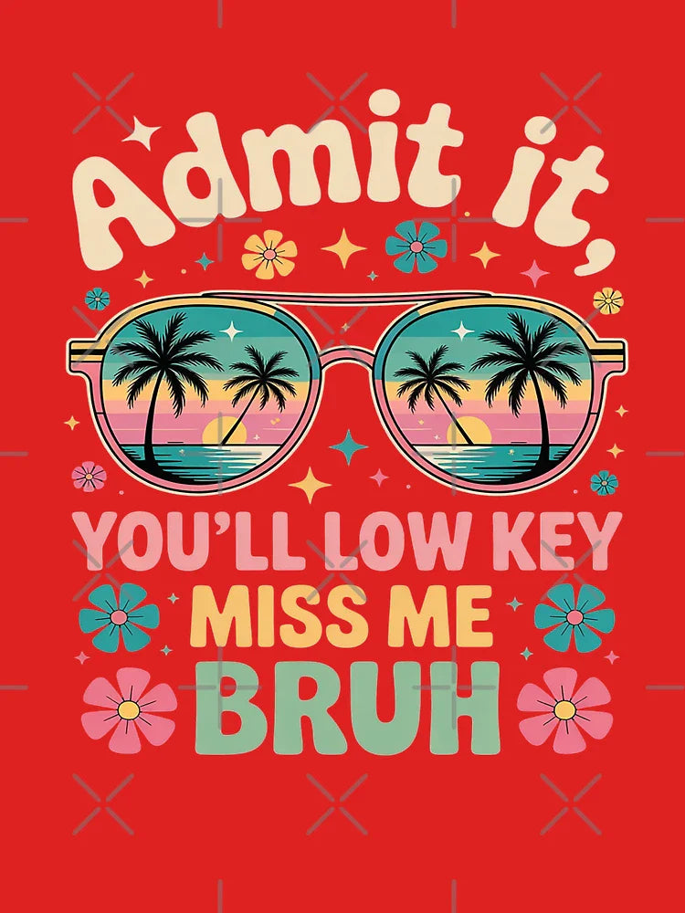 Admit It You'll Low Key Miss Me Bruh Last Day of School Classic T-Shirt