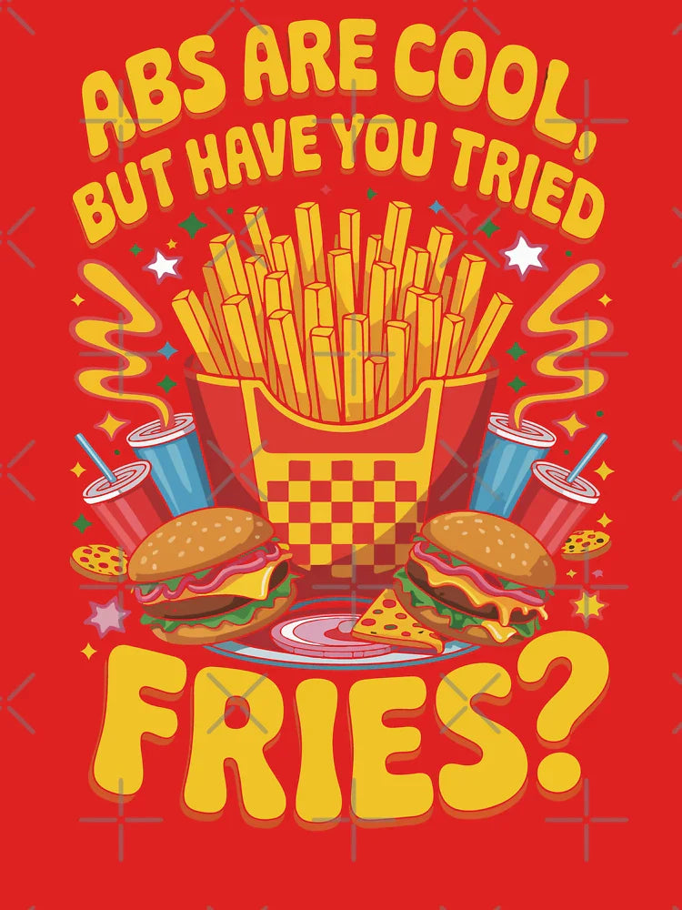 Abs Are Cool But Have You Tried Fries Food Lover Snack Life Fun Classic T-Shirt