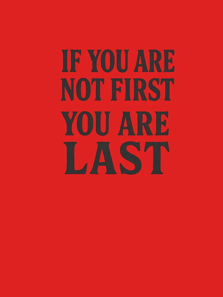 If You Are Not First, You are Last Classic T-Shirt
