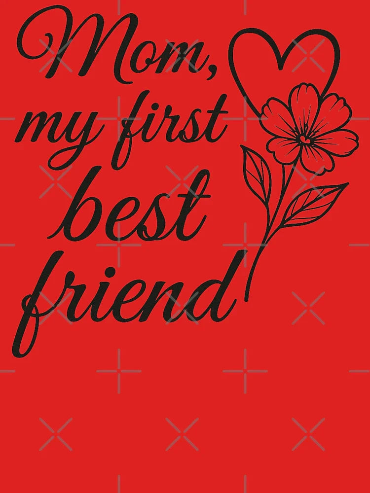 Mom my first best friend Classic T-Shirt