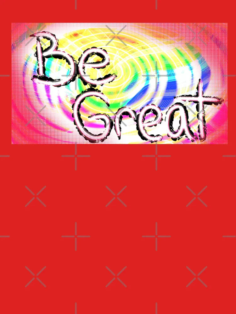 Be Great Classic T-Shirt