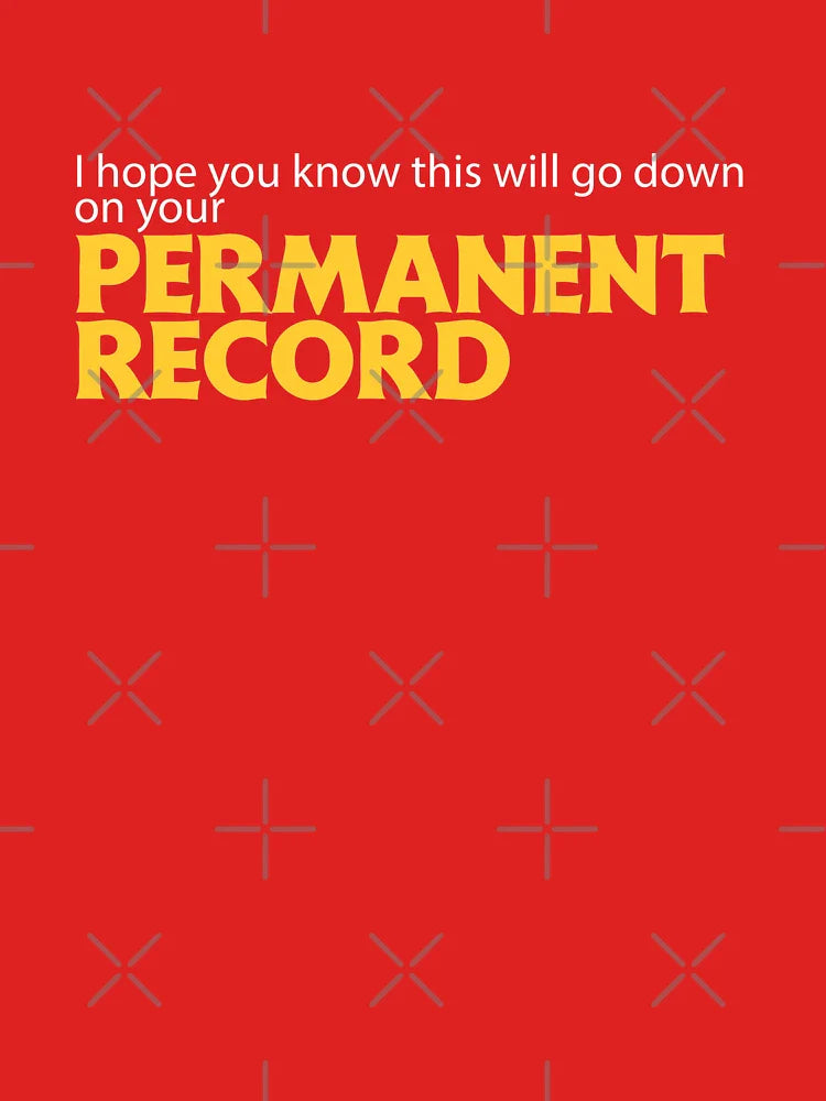I hope you know this will go down on your Permanent Record Classic T-Shirt
