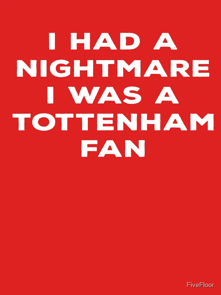 I Had A Nightmare I Was Tottenham Fan Classic T-Shirt
