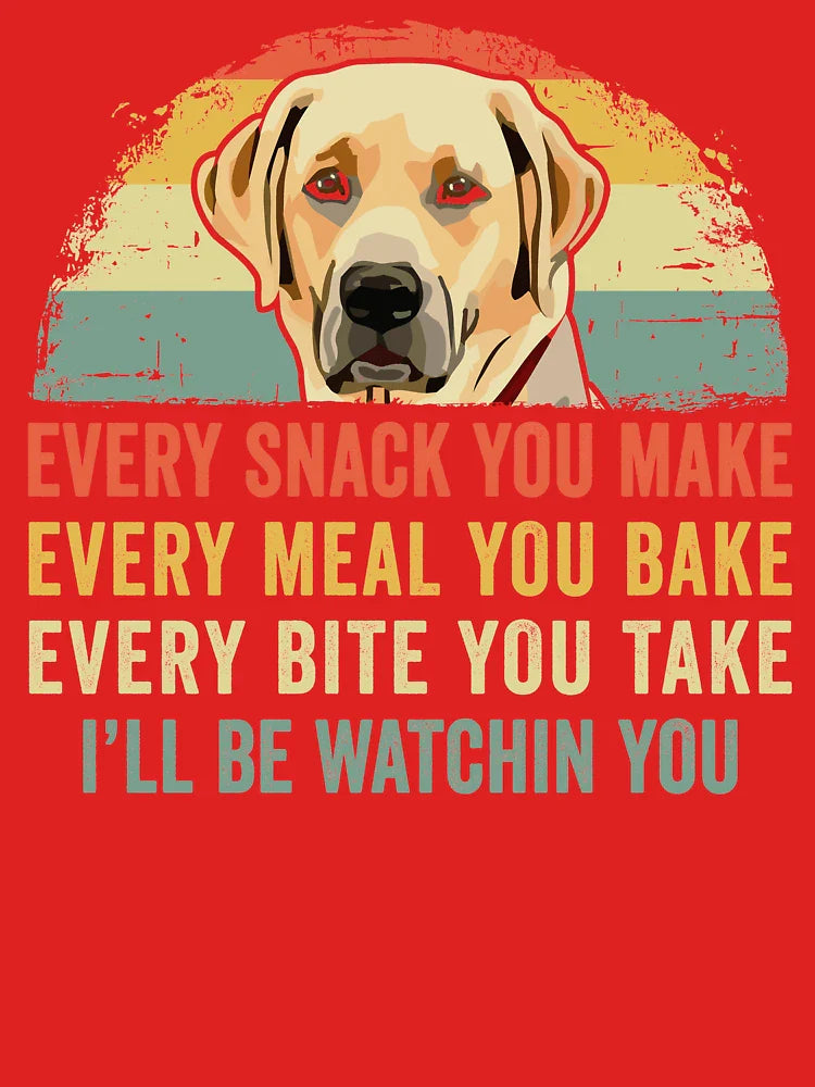 Funny Labrador Lover Every Snack You Make, Every Meal You Bake, Every Bite You Take I'll Be Watching You Lab Dog Classic T-Shirt