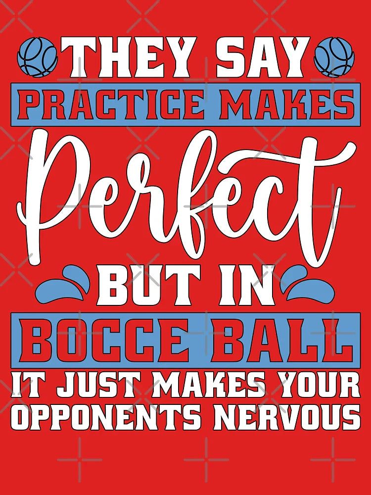 Bocce Ball They Say Practice Makes Petanque Boule Classic T-Shirt