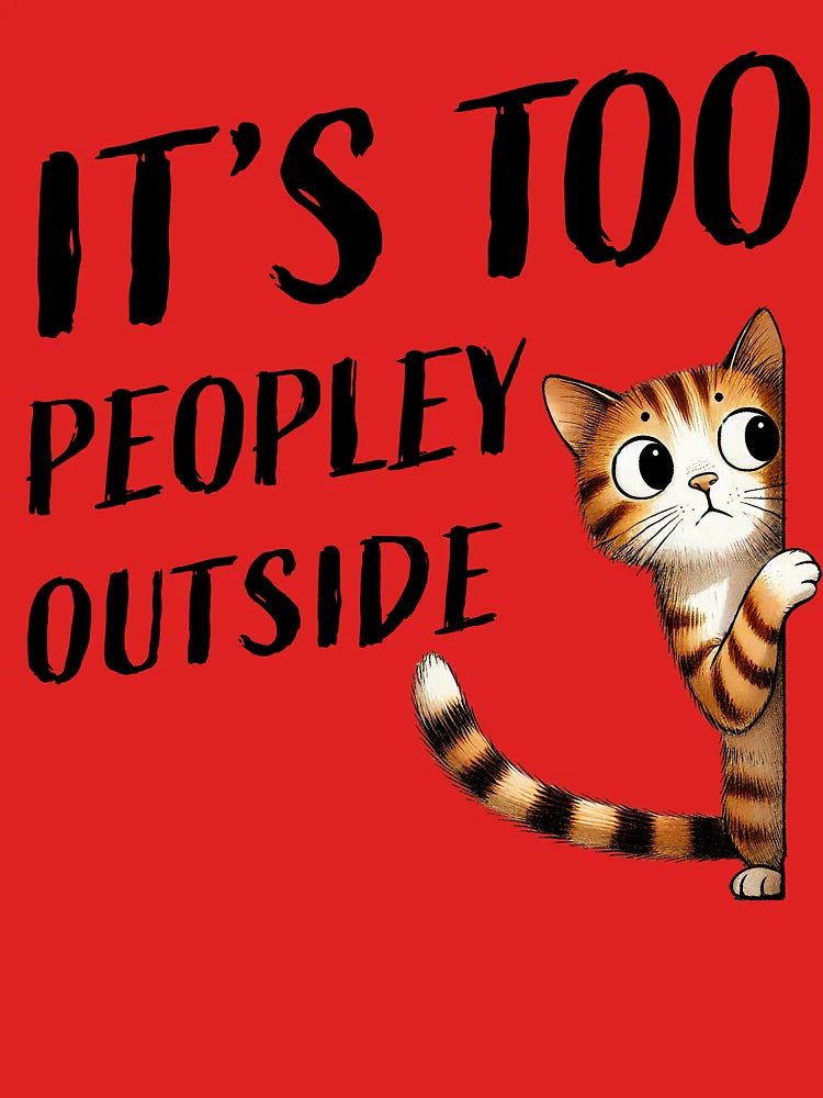 It's Too Peopley Outside   Cat  Kitten    Kitty Classic T-Shirt