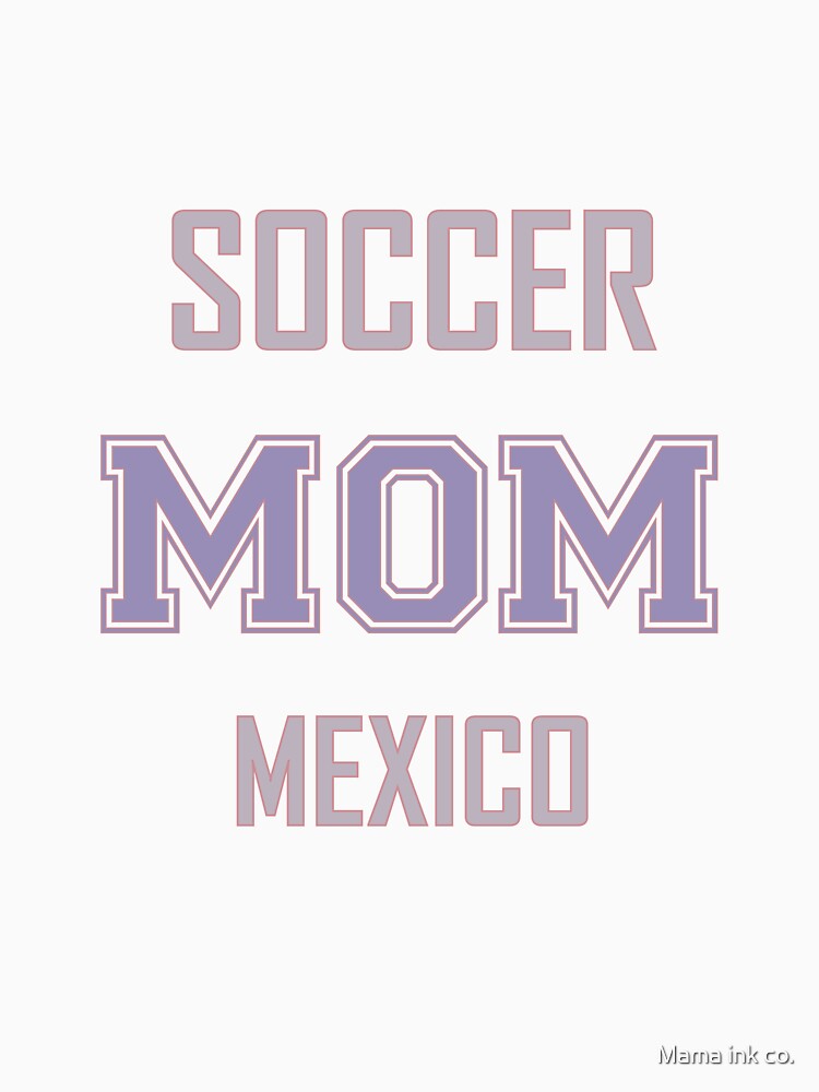 Proud MEXICO Mom Soccer World Cup USA T-Shirt 2026 | Gift for Mom | Soccer Life Shirt by Mama ink co.