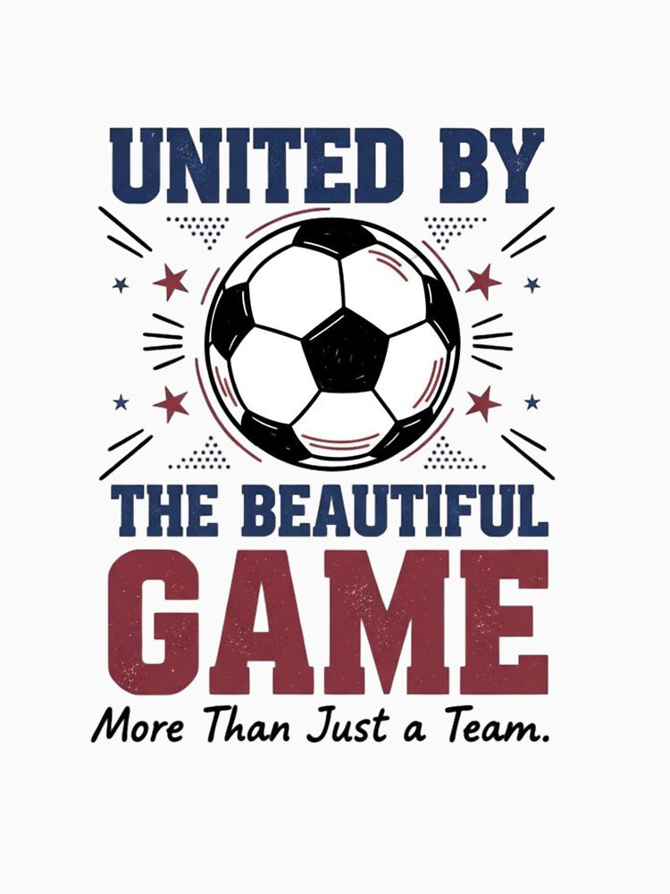 United by the Beautiful Game Soccer – Football Fan by Dezyra Clothing