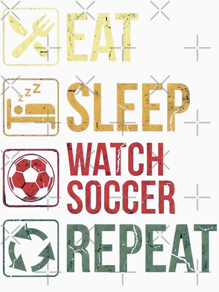 Eat Sleep Watch Soccer Repeat Funny Soccer Fan by YarsEingr