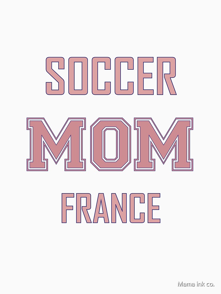 Proud FRANCE Mom Soccer World Cup USA T-Shirt 2026 | Gift for Mom | Soccer Life Shirt by Mama ink co.