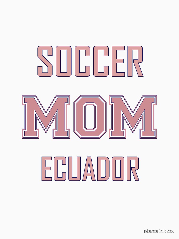 Proud ECUADOR Mom Soccer World Cup USA T-Shirt 2026 | Gift for Mom | Soccer Life Shirt by Mama ink co.