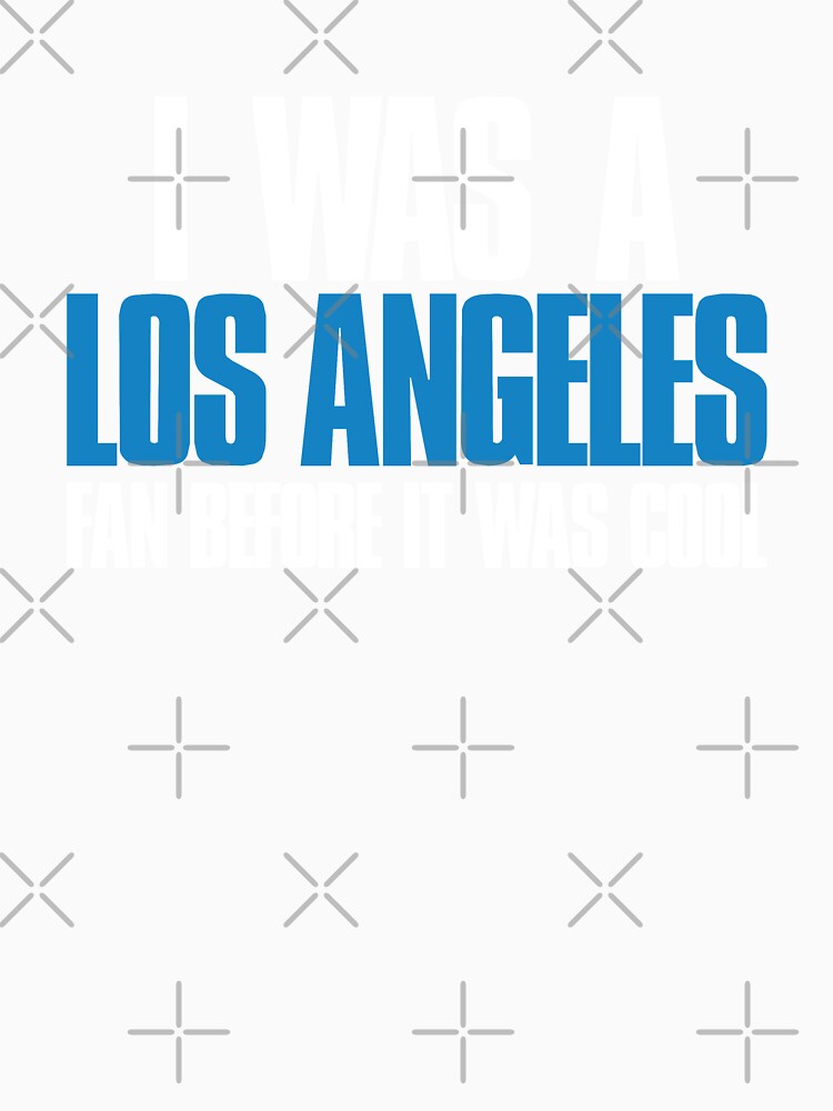 I was a Los Angeles Fan before it was cool by elhefe