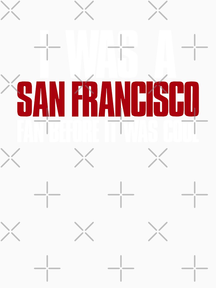 I was a San Francisco Fan before it was cool by elhefe
