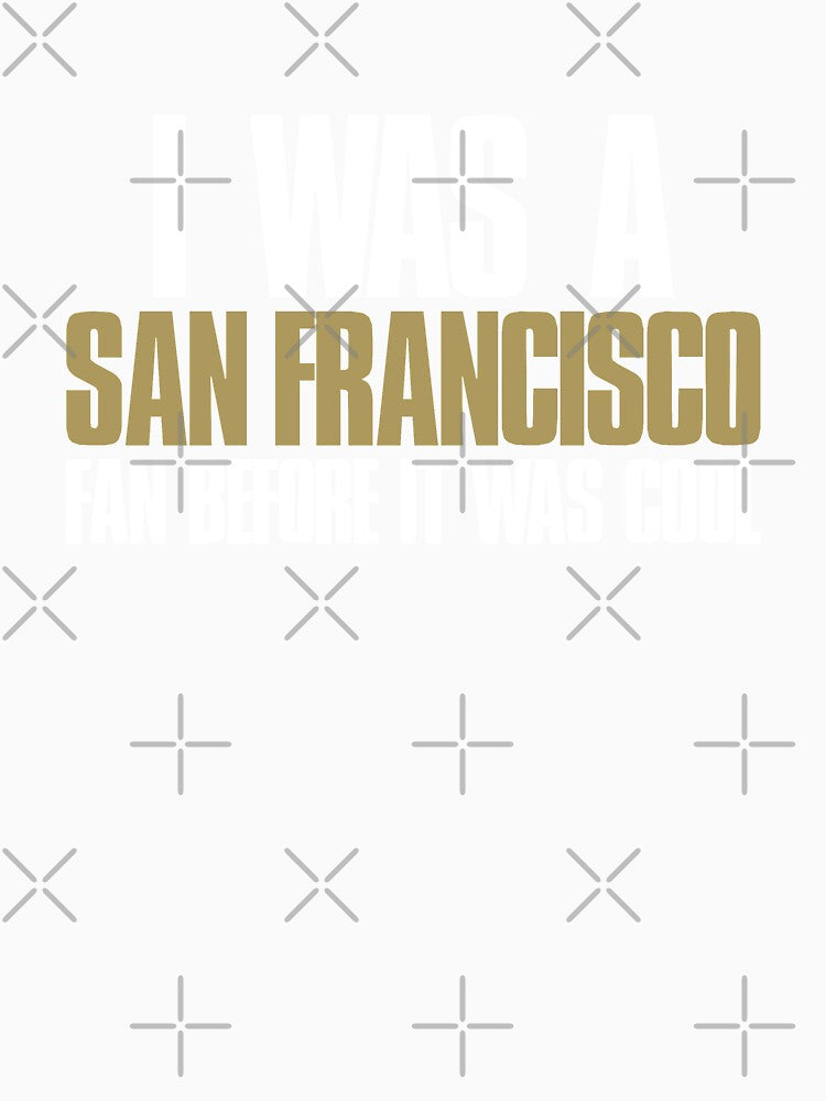 I was a San Francisco Fan before it was cool Sports Fan by elhefe