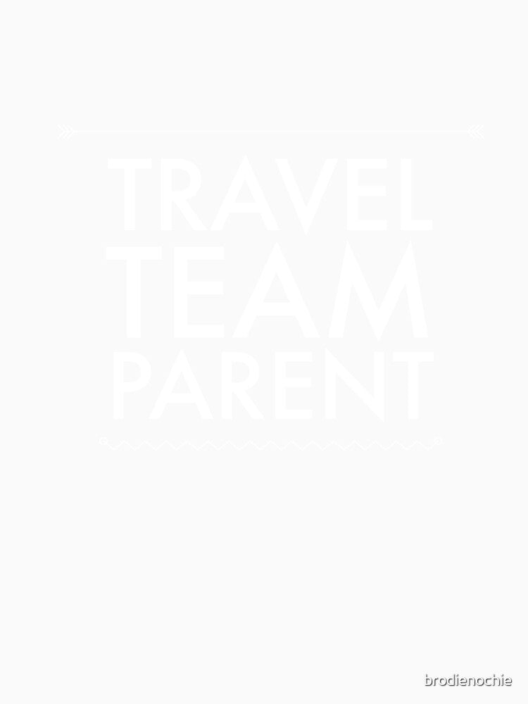 Travel Team Parent White Print by brodienochie