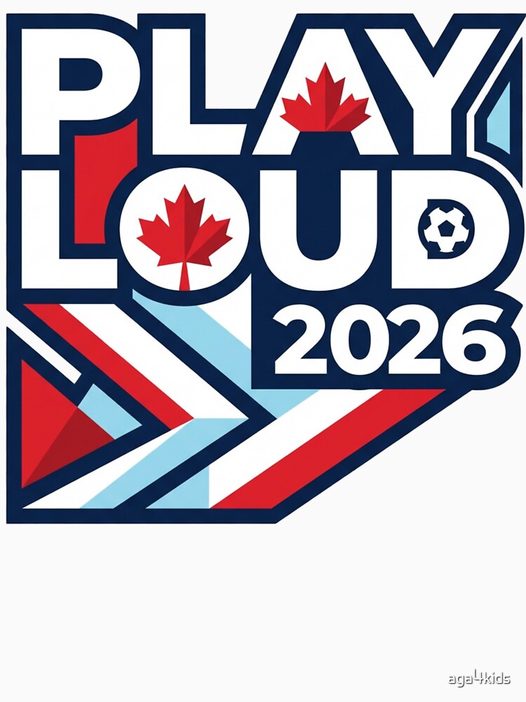 Play Loud Canada Soccer 2026 - Canadian Football Fan Art by aga4kids