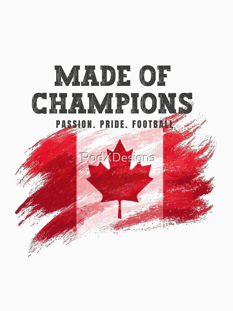 Made of Champions Canada Soccer Fan T-Shirt | Passion Pride Football by PodXDesigns