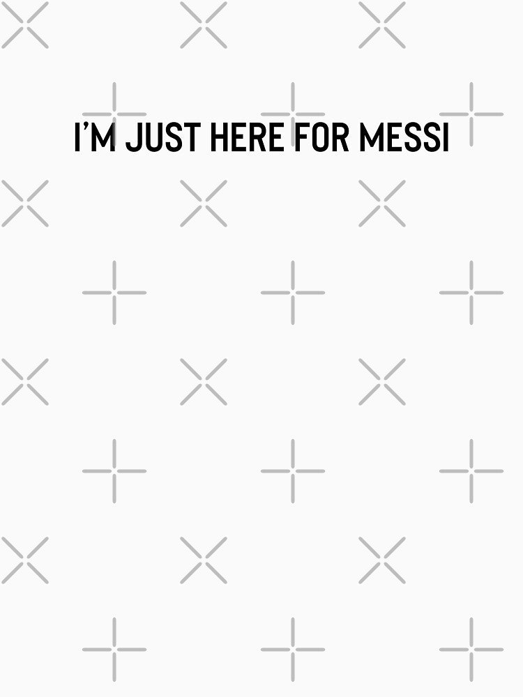 i'm just here for messi by mavagraphics