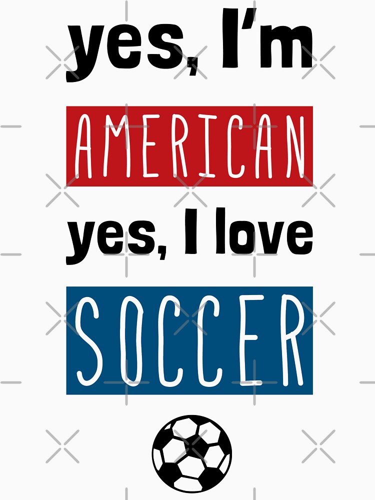 Yes I'm American, Yes I Love Soccer by gamefacegear