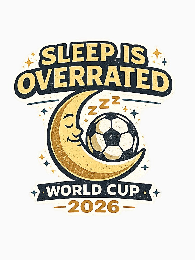 Sleep Is Overrated World Cup 2026 Funny Soccer Fan Shirt by ArthUpscale